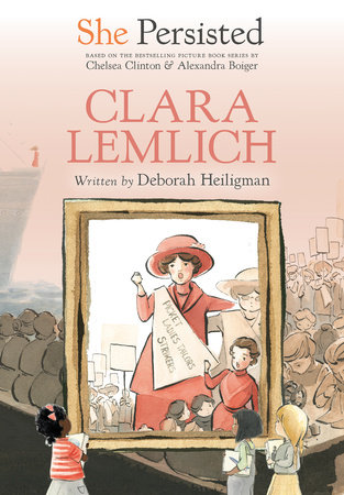 She Persisted: Clara Lemlich by Deborah Heiligman and Chelsea Clinton