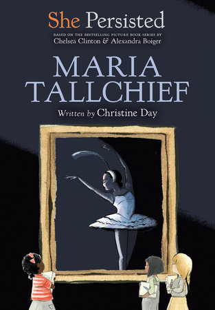 She Persisted: Maria Tallchief by Christine Day and Chelsea Clinton
