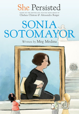 She Persisted: Sonia Sotomayor by Meg Medina and Chelsea Clinton