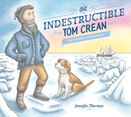 The Indestructible Tom Crean by Jennifer Thermes