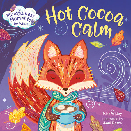 Mindfulness Moments for Kids: Hot Cocoa Calm by Kira Willey