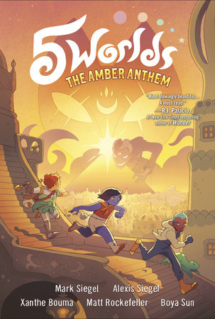 5 Worlds Book 4: The Amber Anthem by Mark Siegel and Alexis Siegel; Illustrated by Xanthe Bouma, Matt Rockefeller and Boya Sun