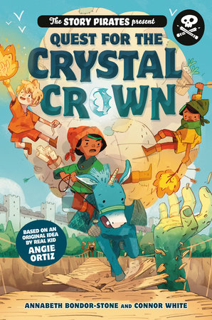 The Story Pirates Present: Quest for the Crystal Crown by Story Pirates, Annabeth Bondor-Stone and Connor White