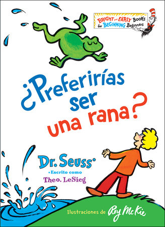 ¿Preferirías ser una rana? (Would You Rather Be a Bullfrog? Spanish Edition) by Dr. Seuss