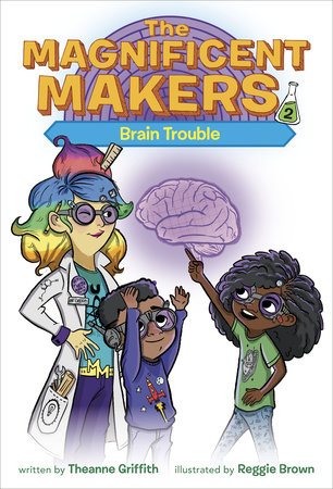 The Magnificent Makers #2: Brain Trouble by Theanne Griffith