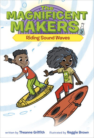 The Magnificent Makers #3: Riding Sound Waves by Theanne Griffith