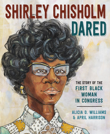 Shirley Chisholm Dared by Alicia D. Williams