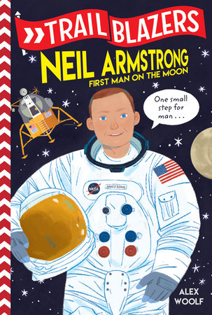 Trailblazers: Neil Armstrong by Alex Woolf