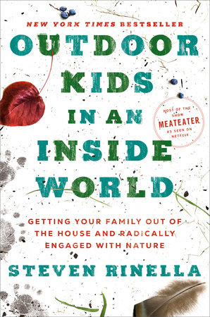 Outdoor Kids in an Inside World by Steven Rinella