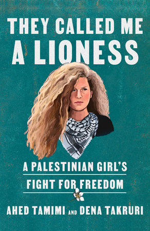 They Called Me a Lioness by Ahed Tamimi and Dena Takruri