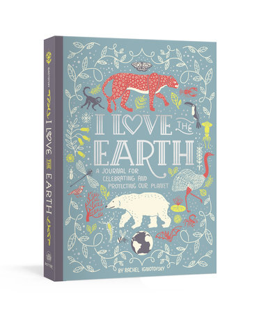 I Love the Earth by Rachel Ignotofsky