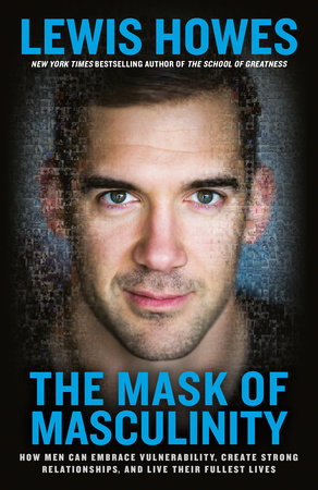 The Mask of Masculinity by Lewis Howes