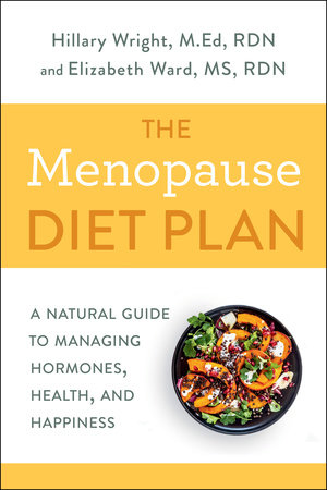 The Menopause Diet Plan by Hillary Wright, M.Ed., RDN and Elizabeth M. Ward M.S., R.D.