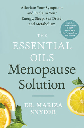 The Essential Oils Menopause Solution by Dr. Mariza Snyder