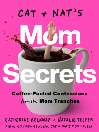 Cat and Nat's Mom Secrets by Catherine Belknap and Natalie Telfer