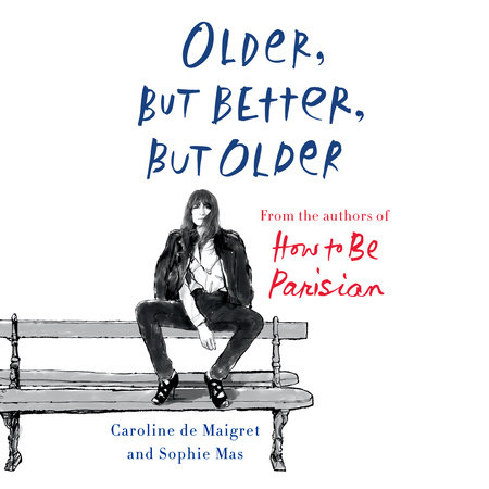 Older, but Better, but Older by Caroline De Maigret and Sophie Mas