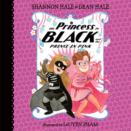 The Princess in Black and the Prince in Pink by Shannon Hale and Dean Hale