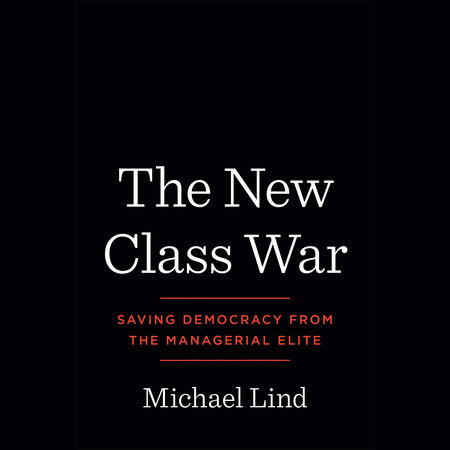 The New Class War by Michael Lind