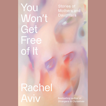 You Won't Get Free of It by Rachel Aviv