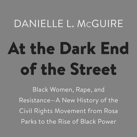 At the Dark End of the Street by Danielle L. McGuire