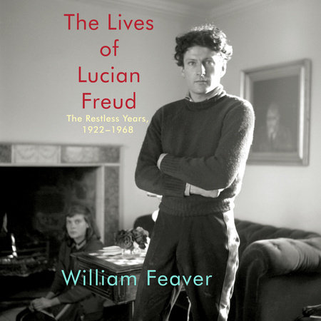 The Lives of Lucian Freud: The Restless Years by William Feaver