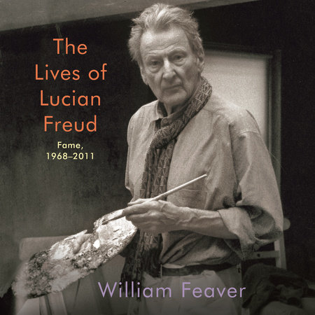 The Lives of Lucian Freud: Fame by William Feaver