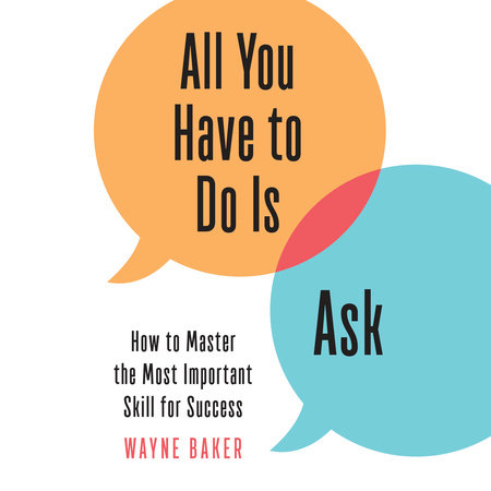 All You Have to Do Is Ask by Wayne Baker