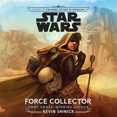 Journey To Star Wars The Rise Of Skywalker Force Collector By Kevin Shinick Penguinrandomhouse Com Books