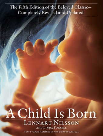 A Child Is Born by Lennart Nilsson and Linda Forsell