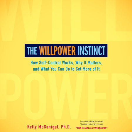 The Willpower Instinct by Kelly McGonigal, PhD