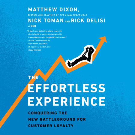 The Effortless Experience by Matthew Dixon, Nick Toman and Rick DeLisi