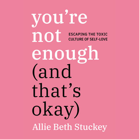 You're Not Enough (And That's Okay) by Allie Beth Stuckey