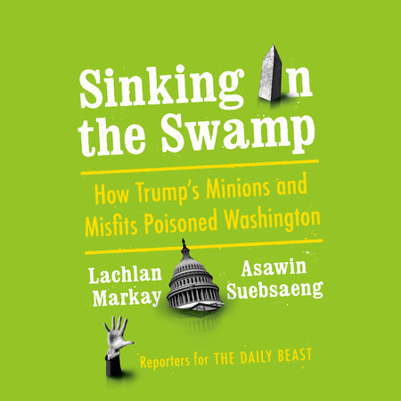 Sinking in the Swamp by Lachlan Markay and Asawin Suebsaeng