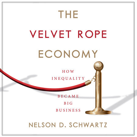 The Velvet Rope Economy by Nelson D. Schwartz