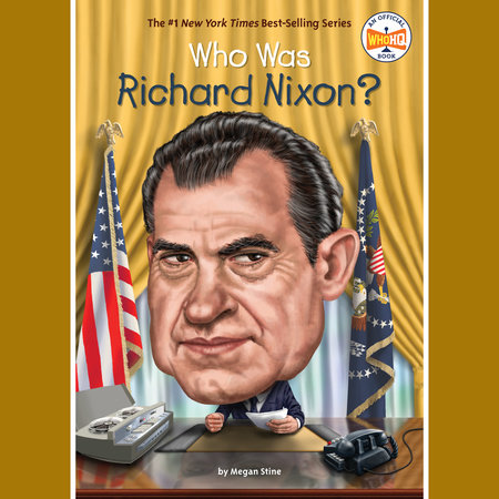 Who Was Richard Nixon? by Megan Stine and Who HQ