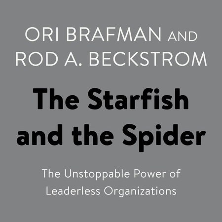 The Starfish and the Spider by Ori Brafman and Rod A. Beckstrom