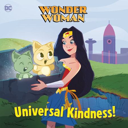 Universal Kindness! (DC Super Heroes: Wonder Woman) by Tennant Redbank