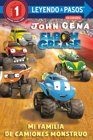 Mi familia de camiones monstruo (Elbow Grease) (My Monster Truck Family Spanish Edition) by John Cena