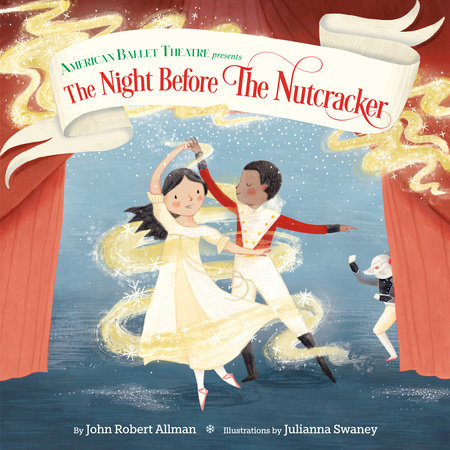 The Night Before the Nutcracker (American Ballet Theatre) by John Robert Allman; illustrated by Julianna Swaney