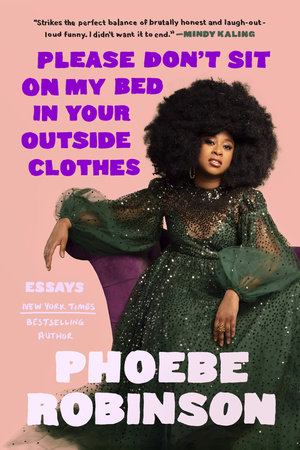 Please Don't Sit on My Bed in Your Outside Clothes by Phoebe Robinson:  9780593184929