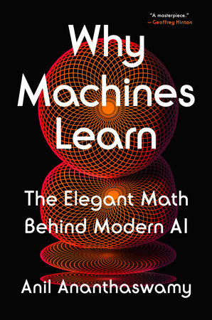 Why Machines Learn by Anil Ananthaswamy