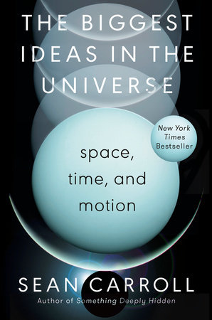 The Biggest Ideas in the Universe by Sean Carroll