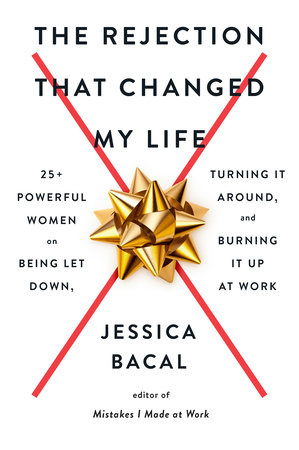 The Rejection That Changed My Life by Jessica Bacal