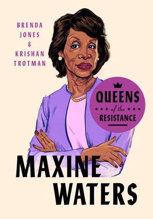 Queens of the Resistance: Maxine Waters by Brenda Jones and Krishan Trotman
