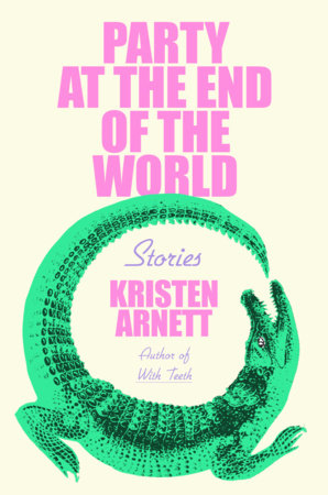 Party at the End of the World by Kristen Arnett