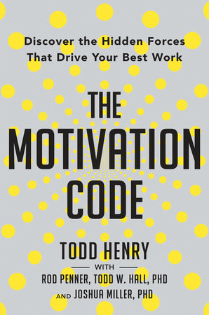 The Motivation Code by Todd Henry, Rod Penner, Todd W. Hall and Joshua Miller