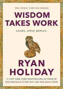 Wisdom Takes Work by Ryan Holiday