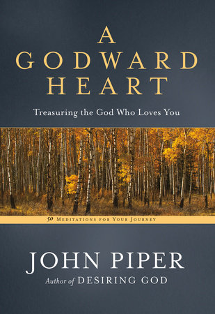 A Godward Heart by John Piper