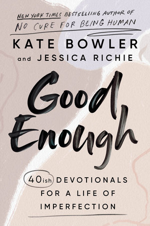 Good Enough by Kate Bowler and Jessica Richie