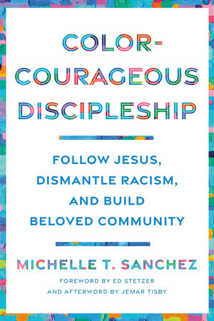 Color-Courageous Discipleship by Michelle T. Sanchez